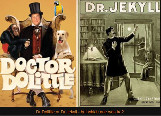 Dr Dolittle or Dr Jekyll