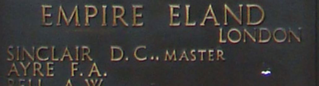Empire Eland FRANK AUSTIN AYRE Chief Officer, S.S.Empire Eland, Merchant Navy (Service Number: 168044) Frank Austin Ayre was born in Cardiff on 22 Aug 1894 to James Ayre, a colliery agent and later a commercial traveller for a varnish company, and originally from Sunderland, and Maud Marion Ayre née Maddox, originally from St Fagans and a teacher of painting.  Frank was baptised at St John the Baptist church on 19 Sep 1894 when the Ayre family were living at 117 Albany Road.  He joined the Merchant Navy in 1910 at the age of 16. He passed his Second Mate qualifications in Aug 1916 and his First Mate qualification in Feb 1918. On 26 Nov 1918 he married Edith Gwendoline Colley at St Andrew's parish church.  His address at that time was 183 Whitchurch Road.  They had six children together, the first born in Cardiff and the others in Newport.  In 1925 he set up a company Frank.A.Ayre & Co selling paints, colours, varnishes and oil importers. The company also sold grates, mantelpieces and stoves. In 1928 however the receiver was called in.  In 1933 there is mention in the press of Frank Ayre of Newport developing properties in Troy, Monmouth.  In 1940 it appears he had returned to the Merchant Navy and he passed his Captain's exam.  He died on 15 Sep 1941, aged 47, when the S.S.Empire Eland was torpedoed in mid-Atlantic.  The Empire Eland had been built in USA in 1920 and originally called the West Kedron before being handed over to Britain in 1940.  The S.S.Empire Eland had been part of a convoy but had been straggling behind when attacked.  Thirty one crew members and five gunners were lost.  Frank Austin Ayre is commemorated on the Tower Hill Memorial (panel 40).  Commonwealth War Graves Commission record.